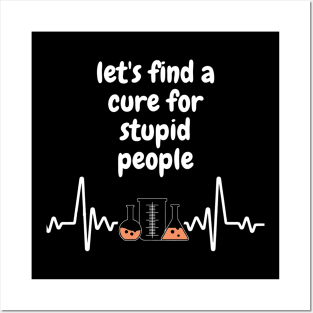 let's find a cure for stupid people Posters and Art